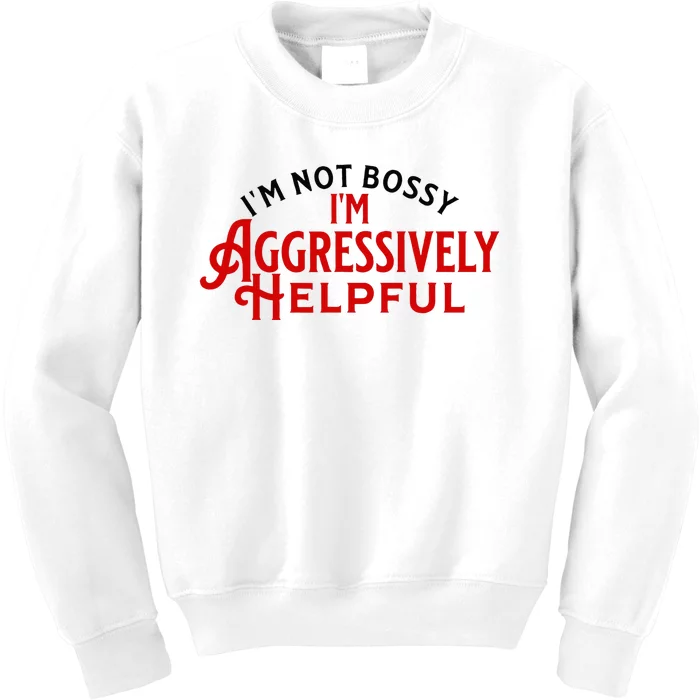 Funny Boss Leader IM Not Bossy IM Agressively Helpful Kids Sweatshirt