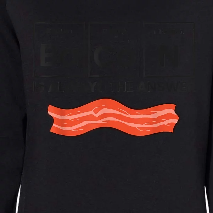 Funny Bacon Lover Bacon Is Always The Answer Womens California Wash Sweatshirt