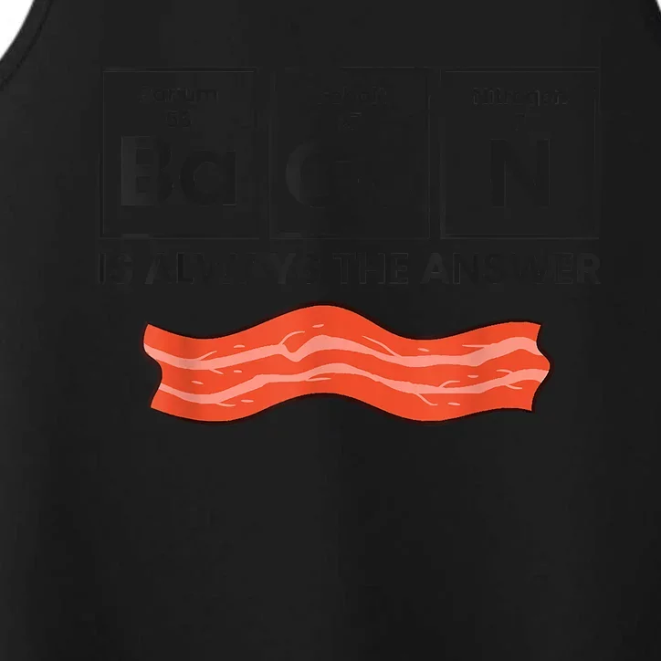 Funny Bacon Lover Bacon Is Always The Answer Performance Tank