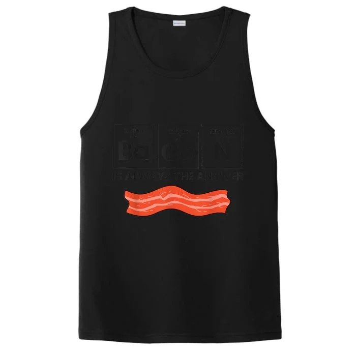 Funny Bacon Lover Bacon Is Always The Answer Performance Tank