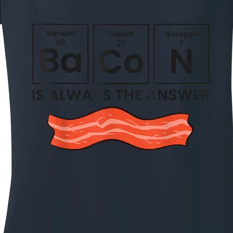 Funny Bacon Lover Bacon Is Always The Answer Women's V-Neck T-Shirt