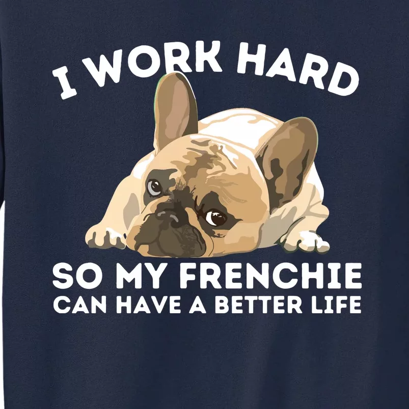 Frenchie Better Life Funny French Bulldog Dog Lover Tall Sweatshirt