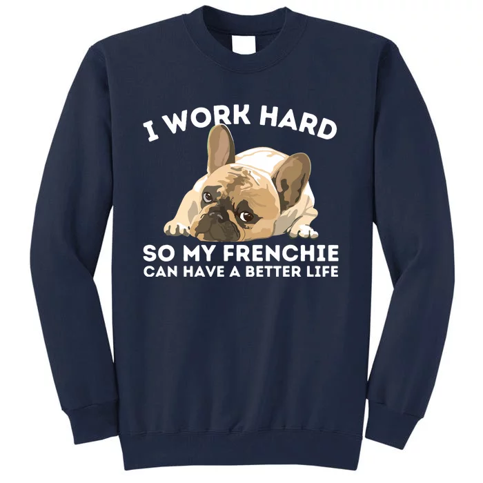 Frenchie Better Life Funny French Bulldog Dog Lover Tall Sweatshirt