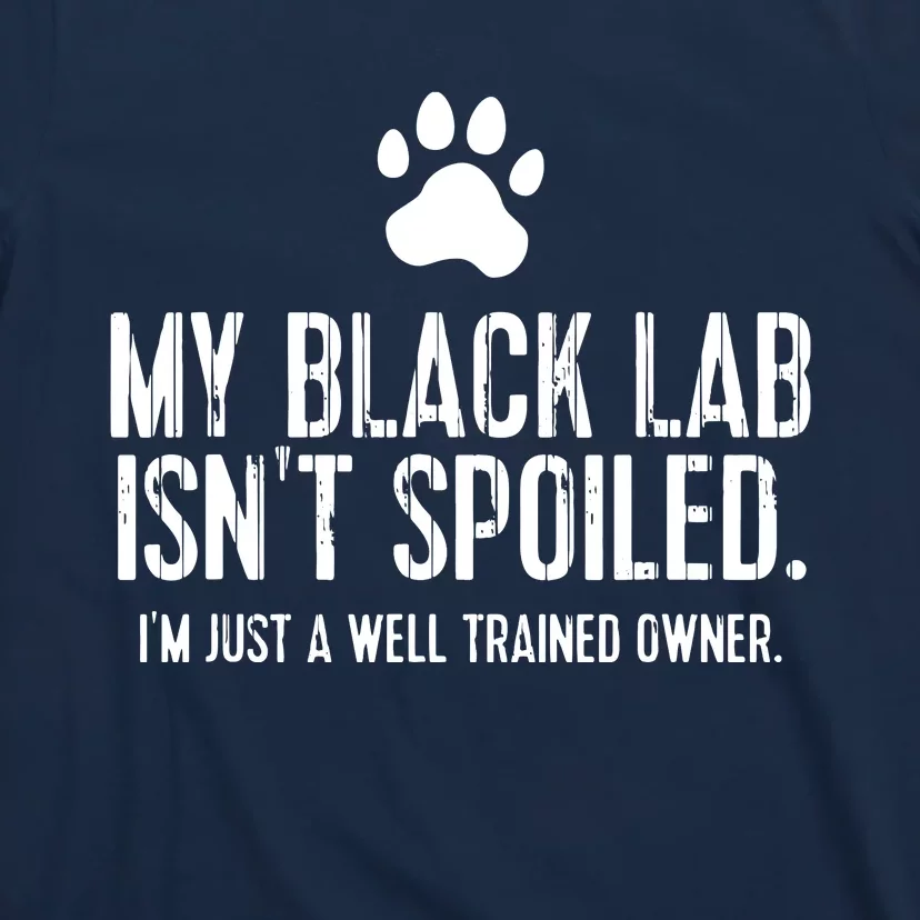 Funny Black Labrador Gift My Lab Isnt Spoiled T-Shirt