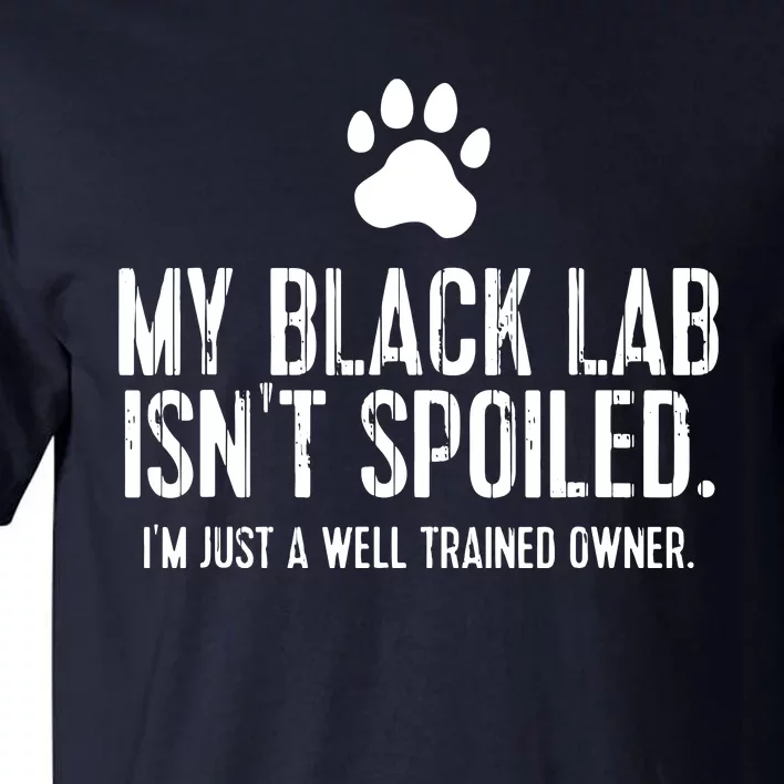 Funny Black Labrador Gift My Lab Isnt Spoiled Tall T-Shirt