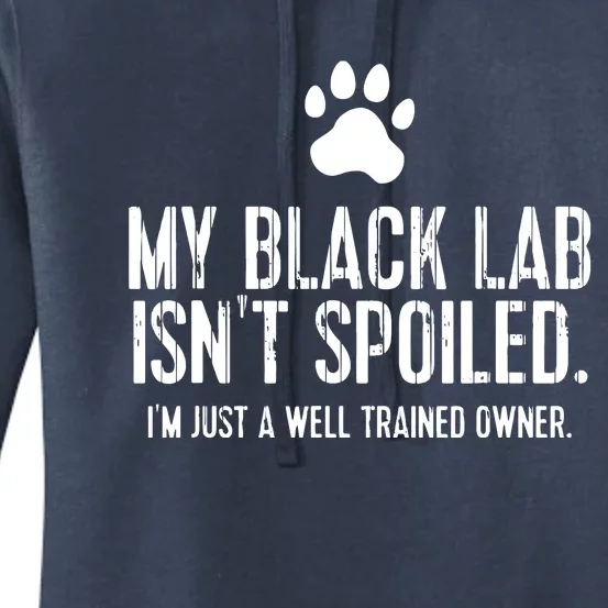 Funny Black Labrador Gift My Lab Isnt Spoiled Women's Pullover Hoodie