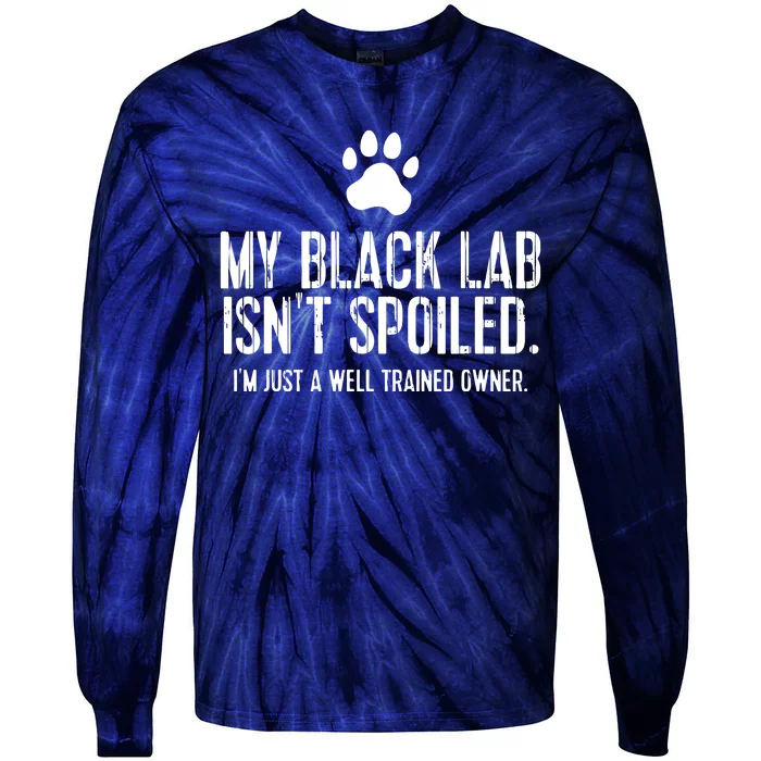 Funny Black Labrador Gift My Lab Isnt Spoiled Tie-Dye Long Sleeve Shirt