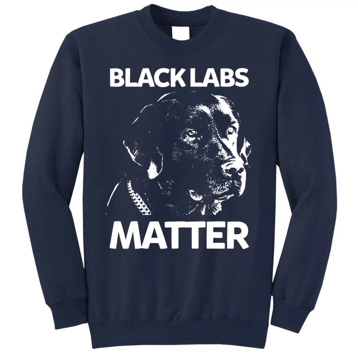 Funny Black Labs Matter Labrador Lab Men Women Tall Sweatshirt