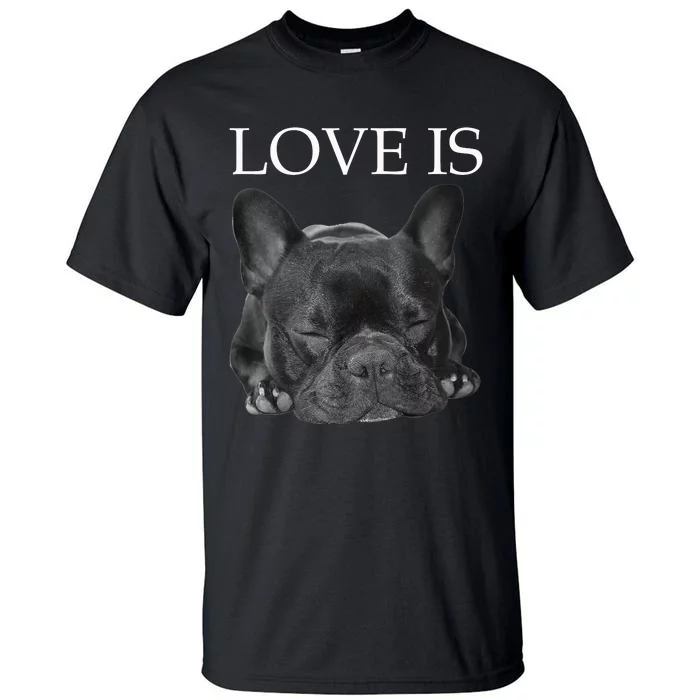 French Bulldog Love Is Cute Frenchie Dog Mom Gifts Tall T-Shirt