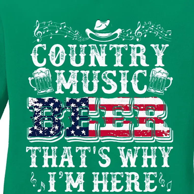 Funny Beer Lover Country Music And Beer ThatS Why IM Here Ladies Long Sleeve Shirt