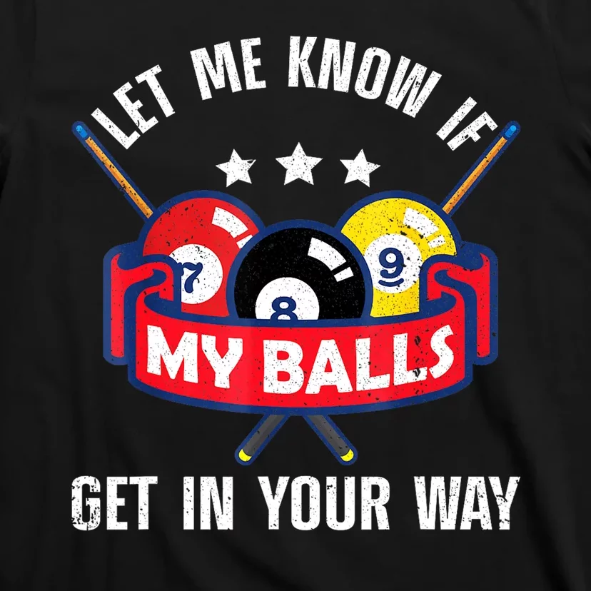 Funny Billiards Let Me Know If Get In Your Way Billiard Lovers Gift T-Shirt