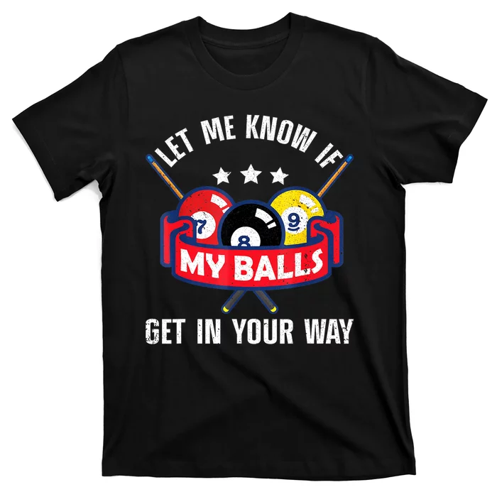 Funny Billiards Let Me Know If Get In Your Way Billiard Lovers Gift T-Shirt