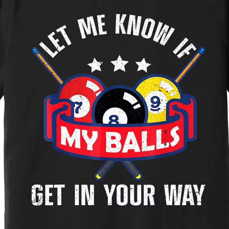 Funny Billiards Let Me Know If Get In Your Way Billiard Lovers Gift Premium T-Shirt