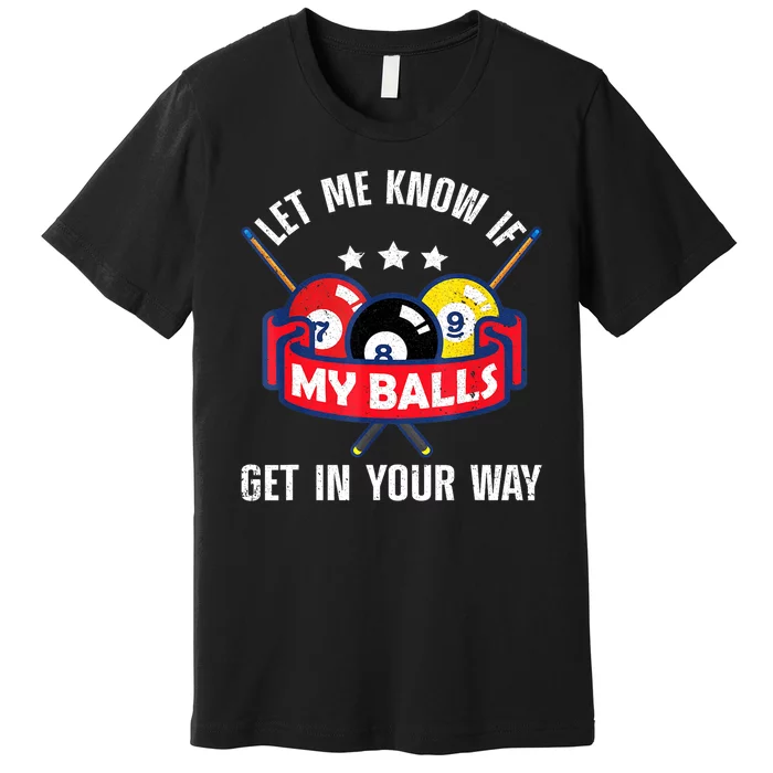 Funny Billiards Let Me Know If Get In Your Way Billiard Lovers Gift Premium T-Shirt