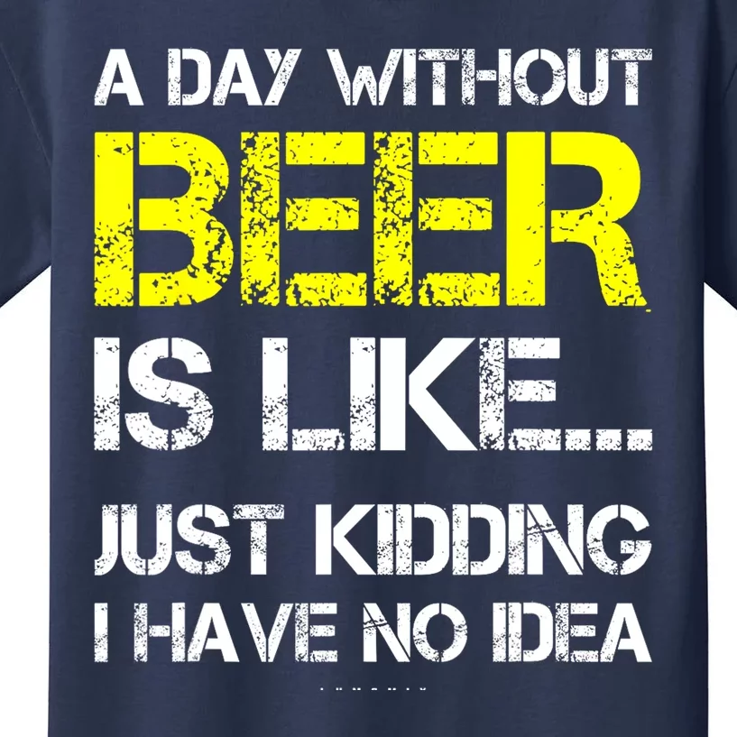 Funny Beer Lover A Day Without Beer Gift Kids T-Shirt