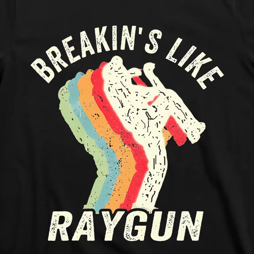 Funny Breaking Like Raygun T-Shirt