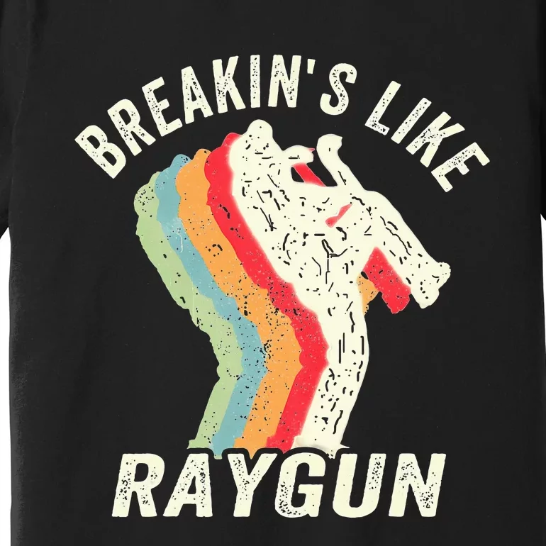 Funny Breaking Like Raygun Premium T-Shirt