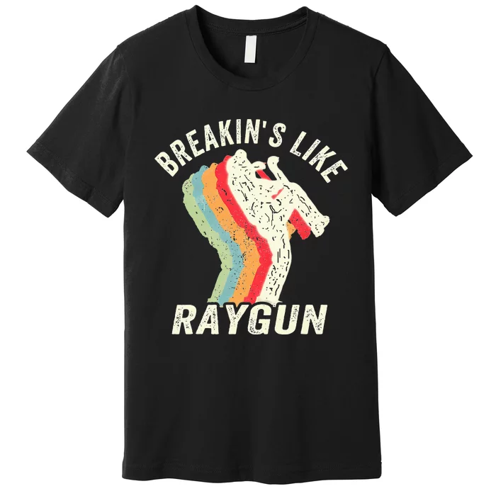 Funny Breaking Like Raygun Premium T-Shirt