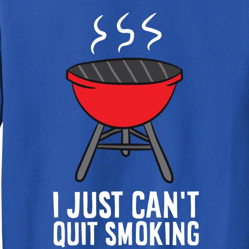 Funny Barbecue Lover I Just Can't Quit Smoking Gift Tall Sweatshirt