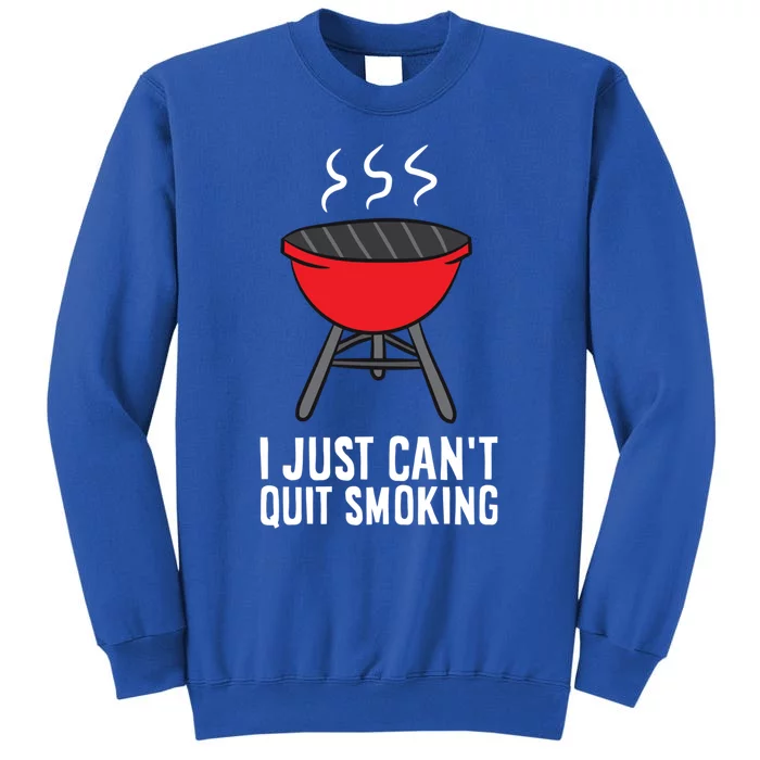 Funny Barbecue Lover I Just Can't Quit Smoking Gift Tall Sweatshirt