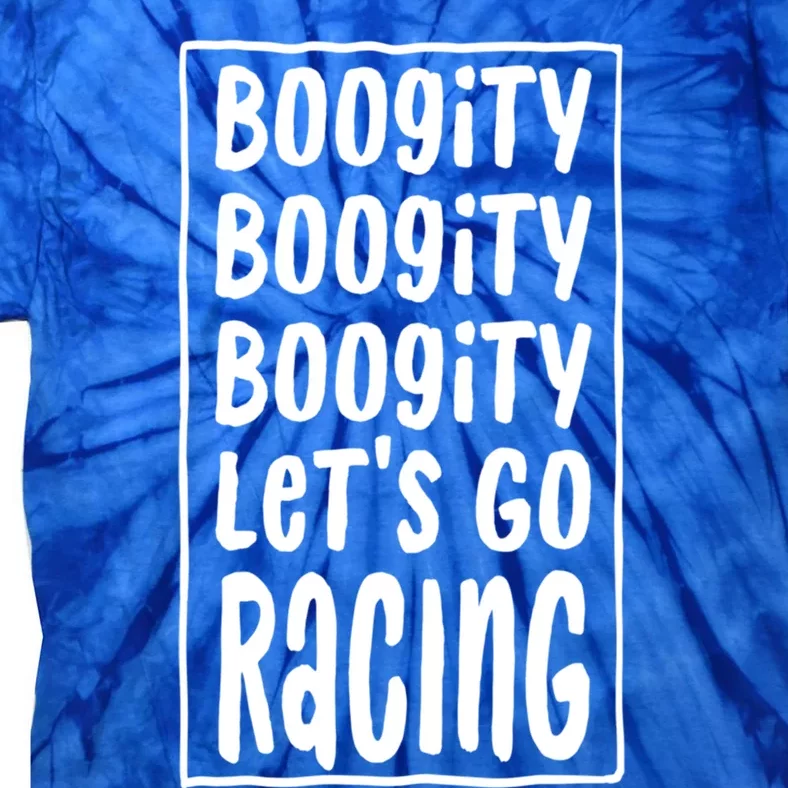 Funny Boogity LetS Go Racing Race Car Driving Quote Design Meaningful Gift Tie-Dye T-Shirt