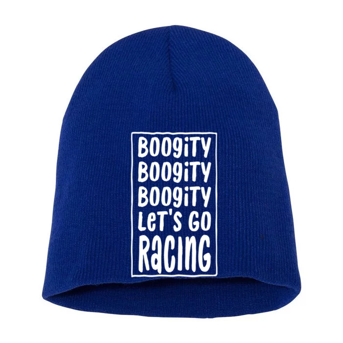 Funny Boogity LetS Go Racing Race Car Driving Quote Design Meaningful Gift Short Acrylic Beanie