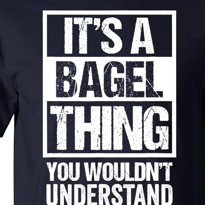 Funny Bagel Lover Text Design: Its A Bagel Thing Beygl Tall T-Shirt