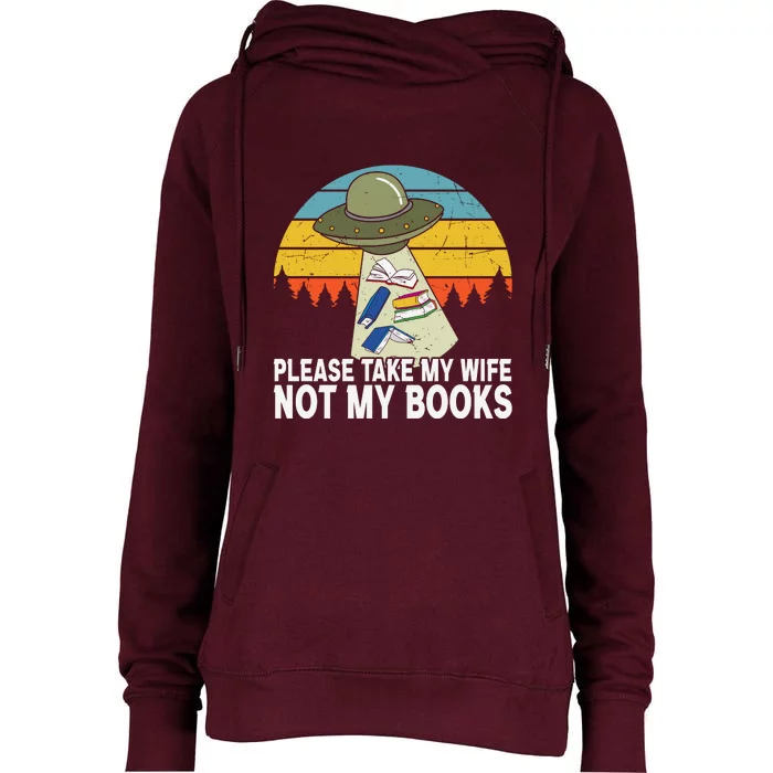 Funny Book Lover Gift Funny Spaceship Take My Wife Not My Books Womens Funnel Neck Pullover Hood