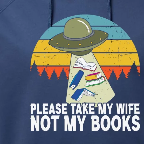 Funny Book Lover Gift Funny Spaceship Take My Wife Not My Books Performance Fleece Hoodie