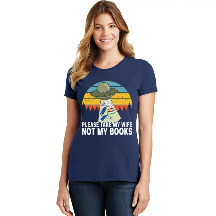 Funny Book Lover Gift Funny Spaceship Take My Wife Not My Books Women's T-Shirt