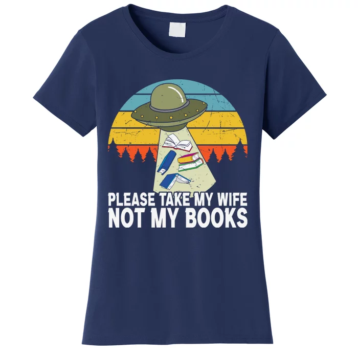 Funny Book Lover Gift Funny Spaceship Take My Wife Not My Books Women's T-Shirt