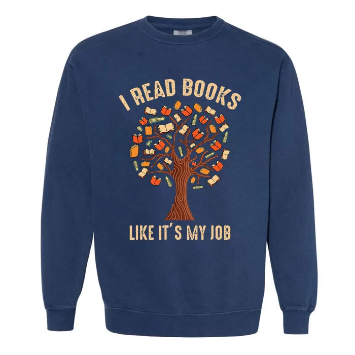 Funny Book Lover I Read Books Like Its My Job Women Men Garment-Dyed Sweatshirt