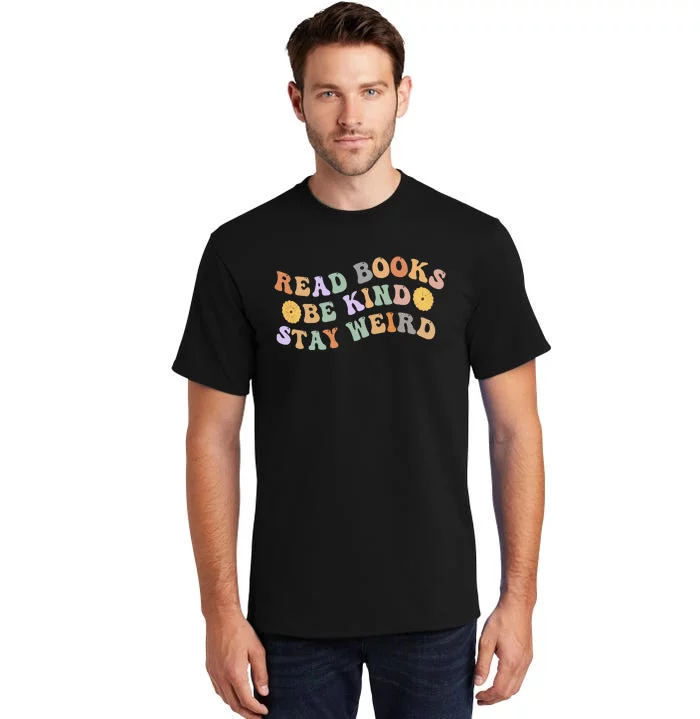 Funny Book Lover Groovy Read Books Be Kind Stay Weird Tall T-Shirt