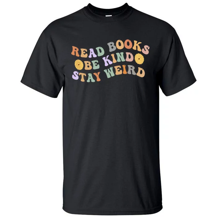 Funny Book Lover Groovy Read Books Be Kind Stay Weird Tall T-Shirt