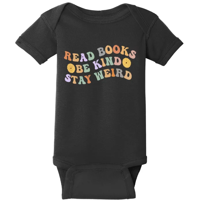 Funny Book Lover Groovy Read Books Be Kind Stay Weird Baby Bodysuit