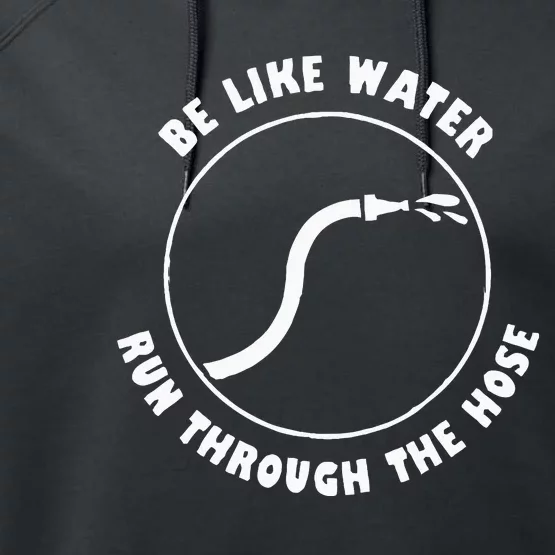 Funny Be Like Water Be Like Water Run Through The Hose Performance Fleece Hoodie