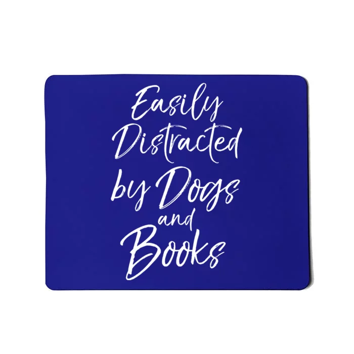 Funny Book Lover Gift Easily Distracted By Dogs And Books Gift Mousepad