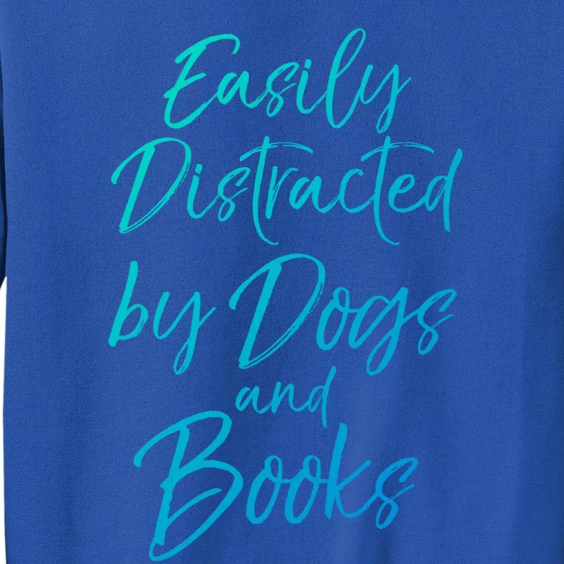 Funny Book Lover Gift Easily Distracted By Dogs And Books Gift Tall Sweatshirt