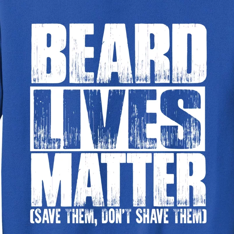 Funny Beard Lives Matter Dont Shave Dad Father Meaningful Gift Tall Sweatshirt