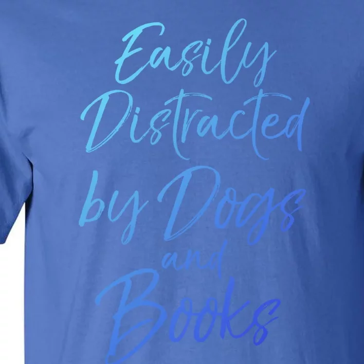 Funny Book Lover Gift Easily Distracted By Dogs And Books Gift Tall T-Shirt