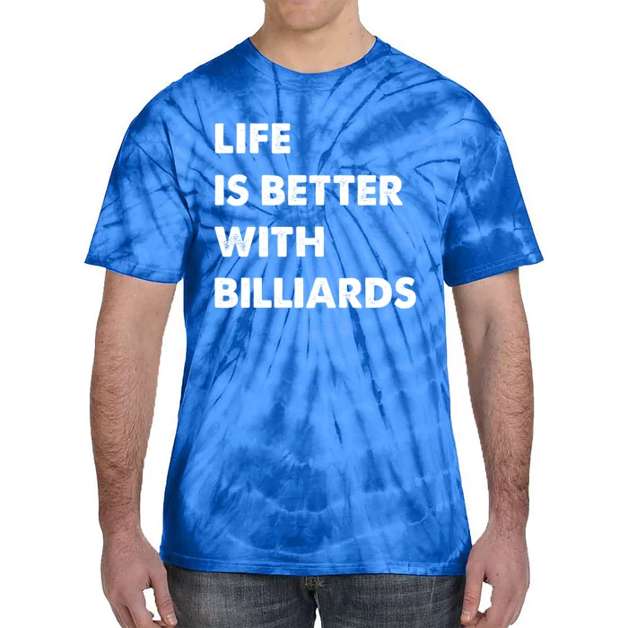 Funny Billiards Life Is Better With Billiards Gift Tie-Dye T-Shirt