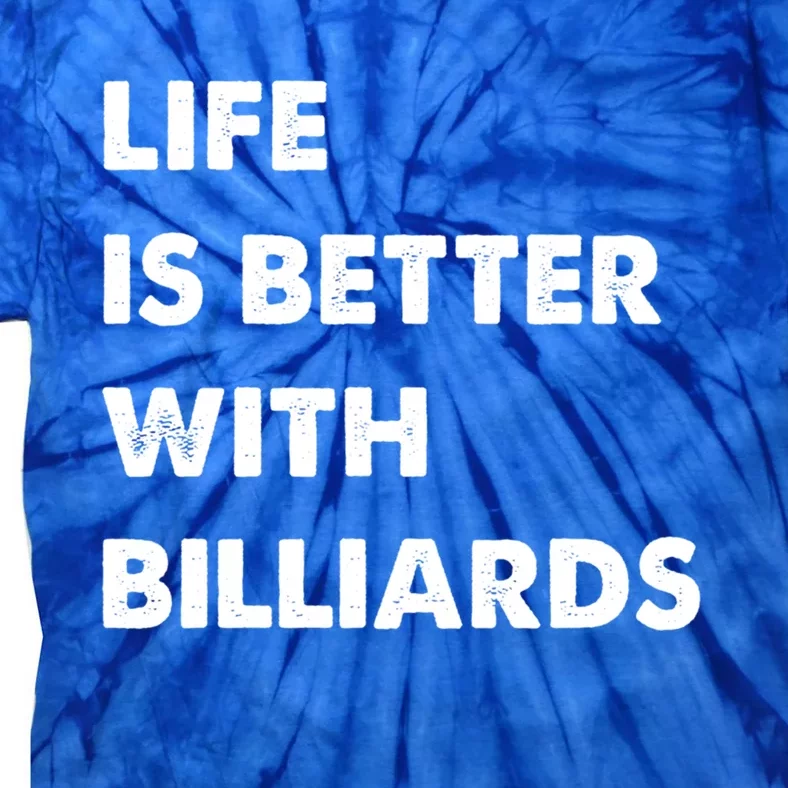 Funny Billiards Life Is Better With Billiards Gift Tie-Dye T-Shirt