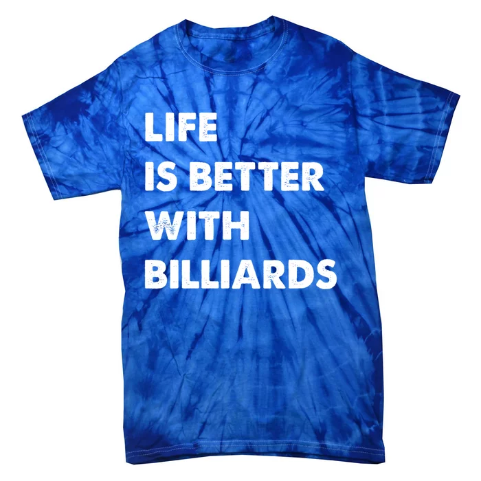 Funny Billiards Life Is Better With Billiards Gift Tie-Dye T-Shirt