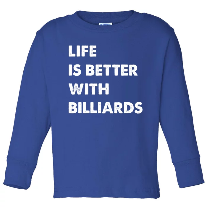 Funny Billiards Life Is Better With Billiards Gift Toddler Long Sleeve Shirt