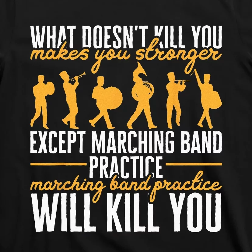 Funny Band Life Marching Band Practice Will Kill You T-Shirt