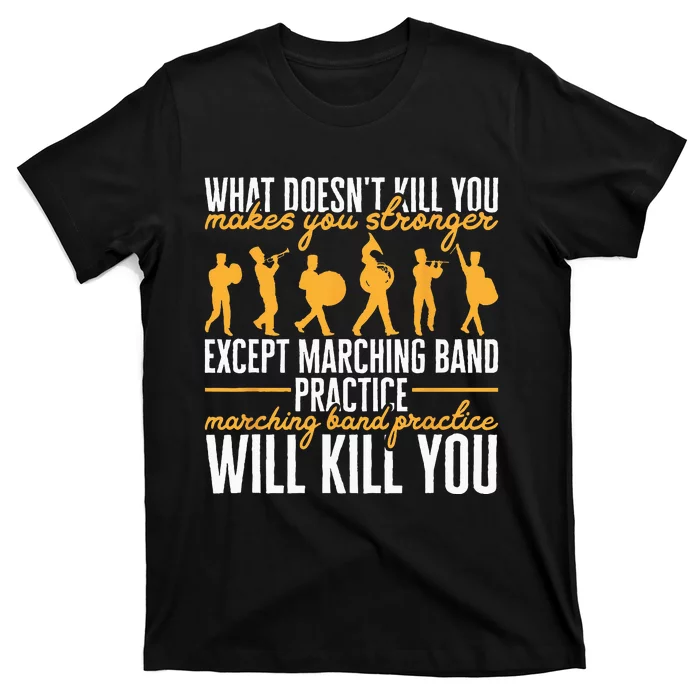 Funny Band Life Marching Band Practice Will Kill You T-Shirt