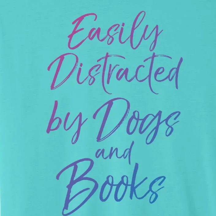 Funny Book Lover Gift Easily Distracted By Dogs And Books Gift ChromaSoft Performance T-Shirt