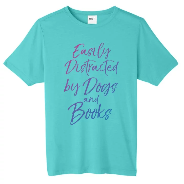 Funny Book Lover Gift Easily Distracted By Dogs And Books Gift ChromaSoft Performance T-Shirt