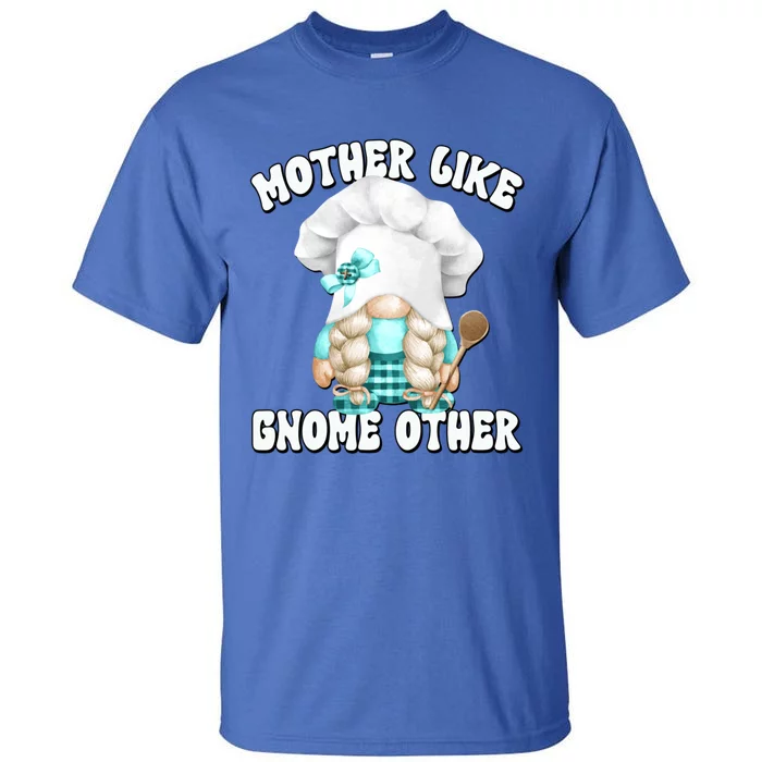 Funny Baking Mom Saying For Gnome Lover Cooking Grandma Great Gift Tall T-Shirt