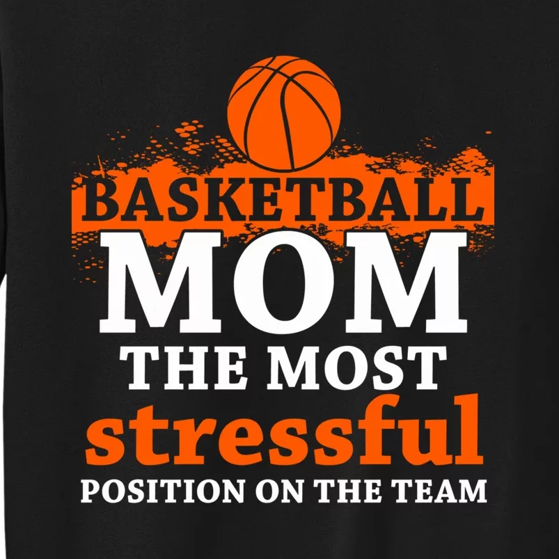 Funny Basketball Mom Most Stressful Position On The Team Tall Sweatshirt